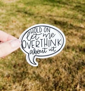 Hold on, let me Overthink About it Sticker