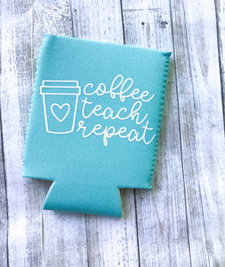 Coffee, Teach, Repeat Can Cooler