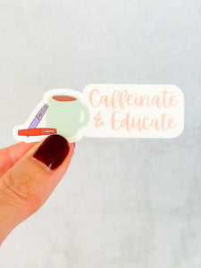 Caffeinate and Educate Sticker