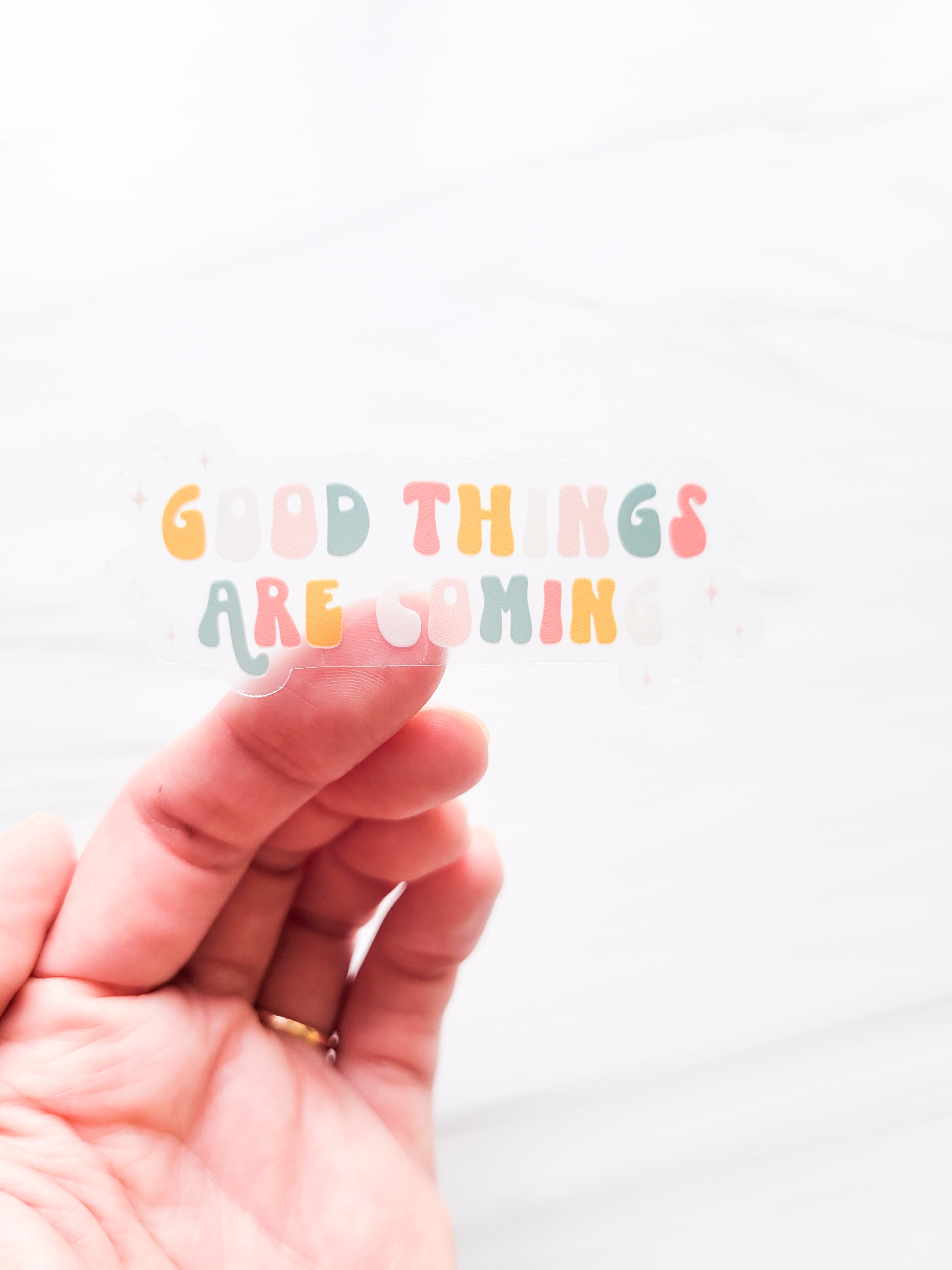 Good Things are Coming Transparent Sticker